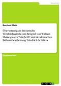 Cover: &Uuml;bersetzung als literarische Vergleichsgr&ouml;&szlig;e am Beispiel von William Shakespeares "Macbeth" und der deutschen B&uuml;hnenbearbeitung Friedrich Schillers - GRIN Verlag