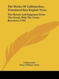 Cover: The Works Of Callimachus, Translated Into English Verse - Kessinger Publishing Co