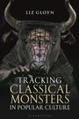 Cover: Tracking Classical Monsters in Popular Culture - Bloomsbury Academic