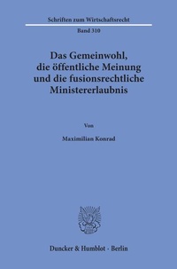 Abbildung von: Das Gemeinwohl, die öffentliche Meinung und die fusionsrechtliche Ministererlaubnis. - Duncker & Humblot