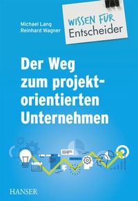 Abbildung von: Der Weg zum projektorientierten Unternehmen - Wissen für Entscheider - Hanser