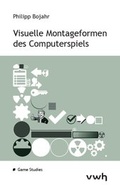 Cover: Visuelle Montageformen des Computerspiels - H&uuml;lsbusch, W