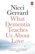 Cover: What Dementia Teaches Us About Love - Penguin Books Ltd