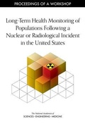 Cover: Long-Term Health Monitoring of Populations Following a Nuclear or Radiological Incident in the United States - National Academies Press