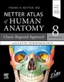Cover: LATIN TERMINOLOGY Netter Atlas of Human Anatomy: Classic Regional Approach with Latin Terminology - Elsevier