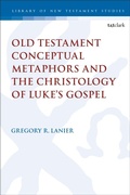 Cover: Old Testament Conceptual Metaphors and the Christology of Luke's Gospel - T.& T.Clark Ltd