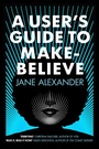 Cover: A User's Guide to Make-Believe - Allison & Busby