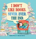 Cover: I Don't Like Books. Never. Ever. The End. - David Fickling Books