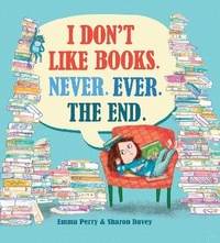 Enlarge image Cover: I Don't Like Books. Never. Ever. The End. - David Fickling Books