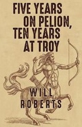 Cover: Five Years on Pelion, Ten Years at Troy - Vanguard Press