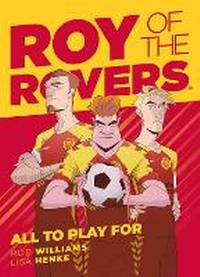 Enlarge image Cover: Roy of the Rovers: All To Play For: Volume 5 - Rebellion Publishing Ltd.