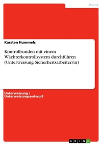Abbildung von: Kontrollrunden mit einem Waechterkontrollsystem durchfuehren (Unterweisung Sicherheitsarbeiter/in) - GRIN Verlag