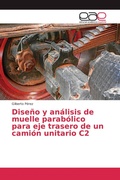 Cover: Diseno y analisis de muelle parabolico para eje trasero de un camion unitario C2 - Editorial Academica Espanola