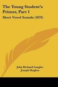 Cover: The Young Student's Primer, Part 1 - Kessinger Publishing