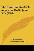 Cover: Thirteen Homilies Of St. Augustine On St. John XIV (1900) - Kessinger Publishing