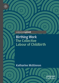 Enlarge image Cover: Birthing Work - Palgrave Pivot