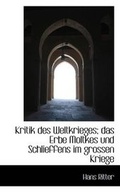 Cover: Kritik Des Weltkrieges; Das Erbe Moltkes Und Schlieffens Im Grossen Kriege - BiblioLife