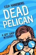 Cover: Dead Pelican (A Spy Shop Mystery, #2) - A Spy Shop Mystery