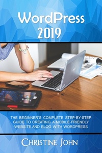 Enlarge image Cover: WordPress 2019: The Beginner's Complete Step-by-Step Guide to Creating a Mobile Friendly Website with WordPress - CE John Media