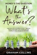 Cover: Money's the Question. What's the Answer?: Learn How to Be an Intelligent Investor - A Beginner's Guide to Real Estate, the Stock Market, and Value Investing for Money-Management Strategies - Celmik Publishing