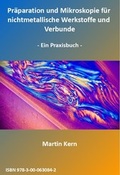 Cover: Pr&auml;paration und Mikroskopie f&uuml;r nichtmetallische Werkstoffe und Verbunde - MicroKern