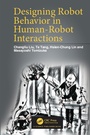 Cover: Designing Robot Behavior in Human-Robot Interactions - CRC Press