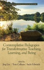 Cover: Contemplative Pedagogies for Transformative Teaching, Learning, and Being - Information Age Publishing