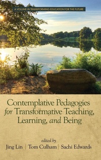 Enlarge image Cover: Contemplative Pedagogies for Transformative Teaching, Learning, and Being - Information Age Publishing