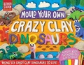 Cover: Mould Your Own Crazy Clay Dinosaurs - Top That! Publishing Ltd