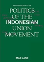 Cover: An Introduction to the Politics of the Indonesian Union Movement - ISEAS
