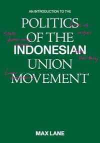 Abbildung von: An Introduction to the Politics of the Indonesian Union Movement - ISEAS