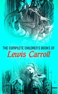 Cover: The Complete Children's Books of Lewis Carroll (Illustrated Edition) - e-artnow
