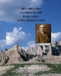 Cover: Ben Millard, Father of the Badlands, A Grandson's View - George Millard