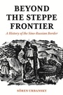 Cover: Beyond the Steppe Frontier - Princeton University Press