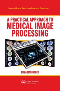 Enlarge image Cover: A Practical Approach to Medical Image Processing - CRC Press