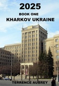 Cover: 2025, part one, Kharkov Ukraine - Terrence Aubrey