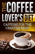 Cover: The Coffee Lover's Diet: Caffeine for the Creative Mind - Edwin Lee