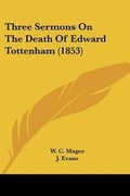Cover: Three Sermons On The Death Of Edward Tottenham (1853) - Kessinger Publishing Co