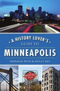Enlarge image Cover: A History Lover's Guide to Minneapolis - Arcadia Publishing (SC)