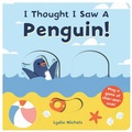 Cover: I Thought I Saw a Penguin! - Candlewick Press (MA)