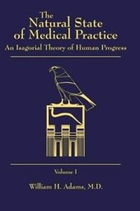 Enlarge image Cover: The Natural State of Medical Practice - Volume 1 - Liberty Hill Publishing