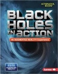 Cover: Black Holes in Action (An Augmented Reality Experience) - Lerner Publishing Group