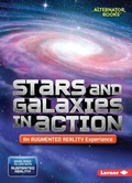 Cover: Stars and Galaxies in Action (An Augmented Reality Experience) - Lerner Publishing Group