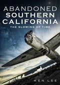 Cover: Abandoned Southern California: The Slowing of Time - Fonthill Media