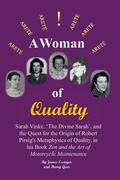 Cover: A Woman of Quality Sarah Vinke, 'the Divine Sarah', and the Quest for the Origin of Robert Pirsig's Metaphysics of Quality, - University of South Carolina Aiken