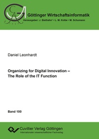 Enlarge image Cover: Organizing for Digital Innovation - The Role of the IT Function - Cuvillier Verlag