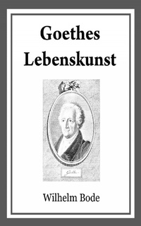 Enlarge image Cover: Goethes Lebenskunst - Dr. Wilhelm Bode