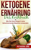 Cover: Ketogene Ern&auml;hrung: Das Kochbuch - XinXii