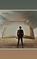 Cover: Die Bibel f&uuml;r Ungl&auml;ubige - XinXii