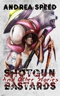 Cover: Shotgun Bastards and Other Stories - Andrea Speed